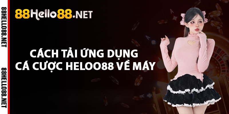 Heloo88 - Địa Chỉ Cá Cược Uy Tín Với Hàng Ngàn Trò Chơi 4 Cách tải ứng dụng cá cược Heloo88 về máy