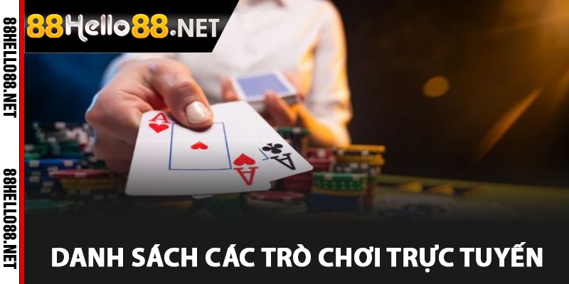 Hello88 Casino - Đắm Chìm Trong Thế Giới Sòng Bạc Online 2 Danh sách các trò chơi trực tuyến