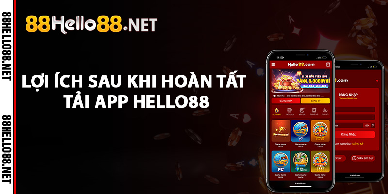 Tải App Hello88 - Gia Nhập Cộng Đồng Helo88 Trong Vài Bước 3 Lợi ích sau khi hoàn tất tải app Hello88