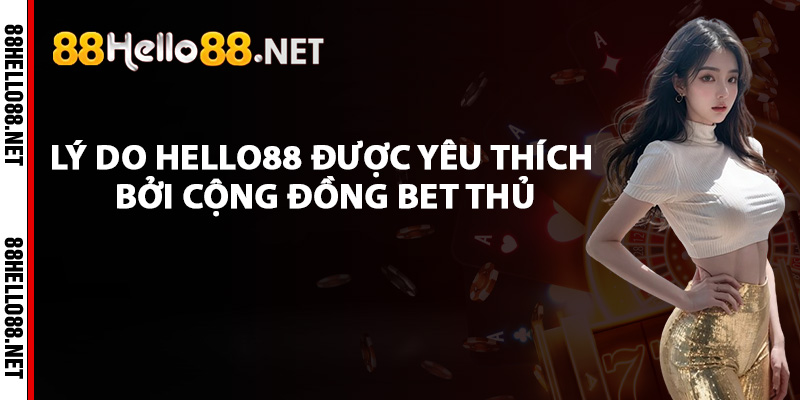 Giới Thiệu Hello88 – Trung Tâm Giải Trí Trực Tuyến Hàng Đầu 2 Lý do Hello88 được yêu thích bởi cộng đồng bet thủ